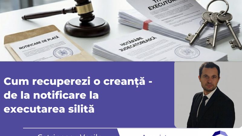 Cum recuperezi o creanță – de la notificare la executare silită